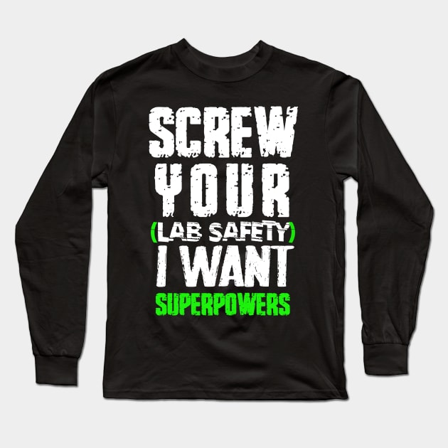 screw your lab safety i want superpowers Long Sleeve T-Shirt by kirayuwi